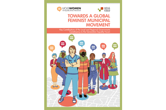 Towards a global feminist municipalism movement Report - Key Contributions of the Local and Regional Governments Constituency to the Generation Equality Forum
